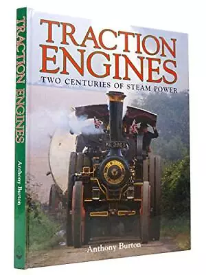 Traction Engines: Two Centuries Of Steam Power By Anthony Burton Hardback Book • $9.55