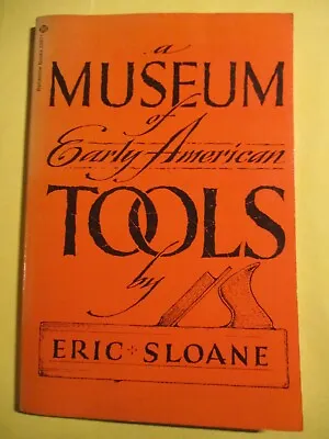 $19.99 • Buy A Museum Of Early American Tools By ERIC SLOANE SC Book 1964 2nd Printing 1974