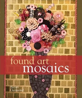 Found Art Mosaics By Suzan Germond Hardback Book The Fast Free Shipping • $13.78