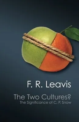 The Two Cultures?: The Significance Of C. P. Snow (Canto Classics) Leavis F. R • £6.25