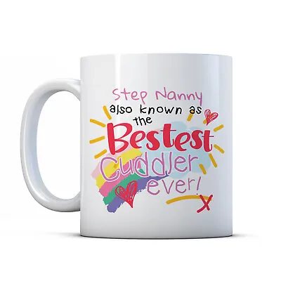 Step Nanny Also Known As The Bestest Cuddler Ever! - Grandparent Gift Mug • £9.99