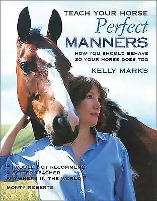 £15.56 • Buy Teach Your Horse Perfect Manners: How You- 9781570762147, Kelly Marks, Hardcover
