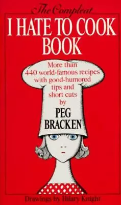 The Compleat I Hate To Cook Book By Bracken Peg • $5.27