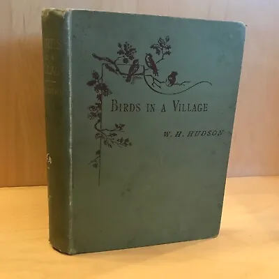 £17.50 • Buy W H Hudson BIRDS IN A VILLAGE Hb 1893 First Edition Chapman & Hall