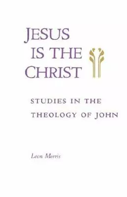 Jesus Is The Christ: Studies In The Theology Of John By Morris Leon • $4.91