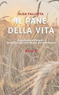 Il Pane Della Vita: Commento Al Vangelo Attraverso Gli Occhi Di Una Giovane Donn • $19.92