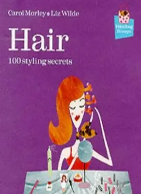 Hair: 100 Styling Secrets (100 Tips) By Carol Morley Liz Wilde • £2.39