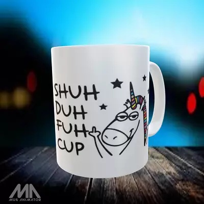 Shuh Duh Fuh Cup Mug Unicorn- Birthday Work Office Rude Funny Xmas Coffee Gift • $23.95