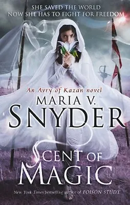 Scent Of Magic (Avry Of Kazan) By Maria V. Snyder. 9781848452213 • £3.50