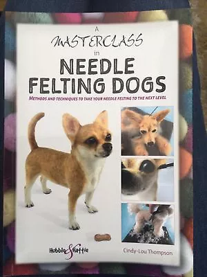 A Masterclass In Needle Felting Dogs By Cindy-Lou Thompson (Paperback 2020) • £10.50