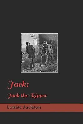 Jack: Jack The Ripper By Louise Jackson - New Copy - 9798751397562 • £5.67