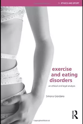 £21.92 • Buy Exercise And Eating Disorders: An Ethical And Legal Analysis (Ethics And Sport),