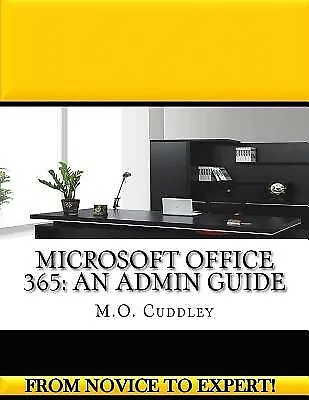 $67.75 • Buy Microsoft Office 365: An Admin Guide By Cuddley, M. O. -Paperback