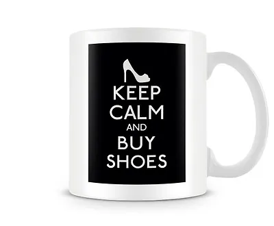 Keep Calm And Buy Shoes 8 Background Colours Printed Image Both Sides • £7.99