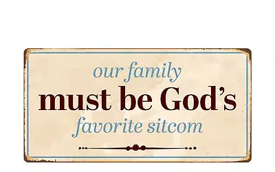 2428HS Our Family Must Be God Favorite Sitcom 5 X10  Novelty Sign • $12.99