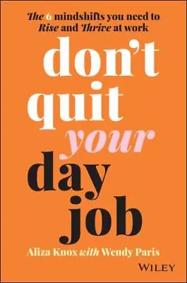 Don't Quit Your Day Job: The 6 Mindshifts You Need To Rise And Thrive At Work • $11.43