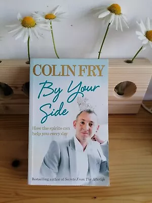 By Your Side: How The Spirits Can Help You Every Day By Colin Fry (Paperback... • £5