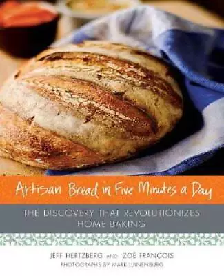 Artisan Bread In Five Minutes A Day: The Discovery That Revolutionizes Ho - GOOD • $5.14