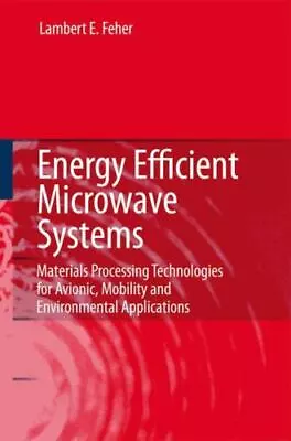 Energy Efficient Microwave Systems: Materials Processing Technologies For Avi... • $135.69