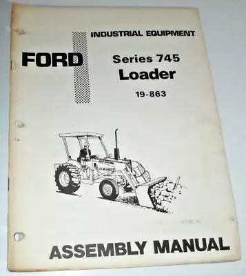 Ford Series 745 Loader (Model 19-863) Assembly Manual  ORIGINAL! SE-A3725 • $14.24