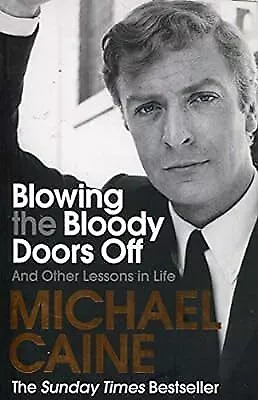 Blowing The Bloody Doors Off: And Other Lessons In Life Caine Michael Used; G • £2.59