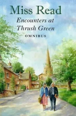 Encounters At Thrush Green Omnibus: The School At Thrus... By Miss Read Hardback • $23.31