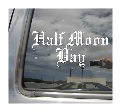 Half Moon Bay - Old English California City Car Vinyl Decal Window Sticker 18356 • $4.99