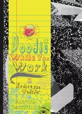 Doodle While You Work: Erase The Tedium - Paperback - GOOD • $7.99