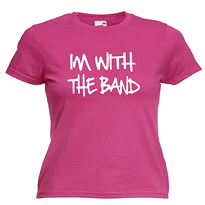 I'm With The Band Ladies Lady Fit T Shirt 13 Colours  Size 6 - 16  • £9.49