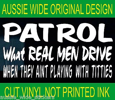 PATROL Sticker Wheels Gu Gq 4x4 Car Ute Funny Rude REAL MEN 200mm • $6.90