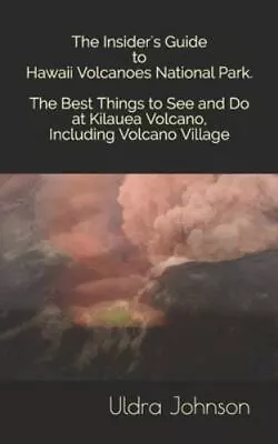 The Insider's Guide To Hawaii Volcanoes National Park The Best Things To See A • $5.99