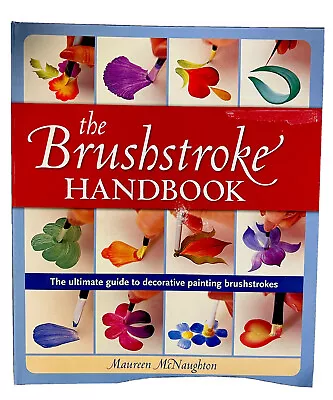 The Brushstroke Handbook : The Ultimate Guide To Decorative Painting... • $17.99