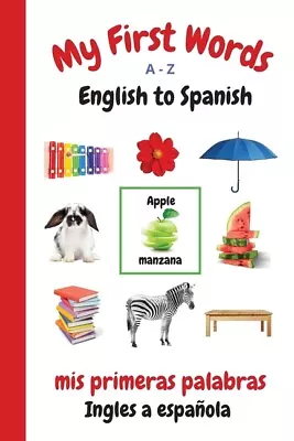 My First Words A - Z English To Spanish: Bilingual Learning Made Fun And Ea... • $12.98