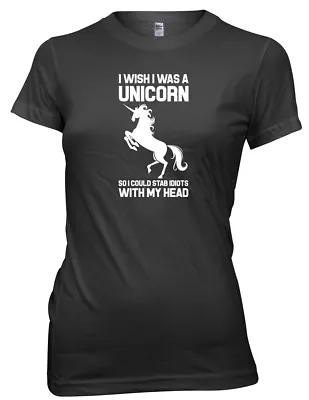 I Wish I Was A Unicorn So I Could Stab Idiots With My Head Womens Ladies T-Shirt • £11.99