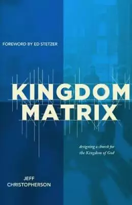 The Kingdom Matrix: Designing A Church For The Kingdom Of God - Paperback - GOOD • $4.42