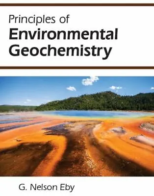 Principles Of Environmental Geochemistry By G. Nelson Eby • $98.99