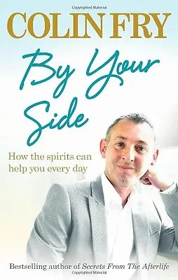 By Your Side: How The Spirits Can Help You Every DayColin Fry • £2.23