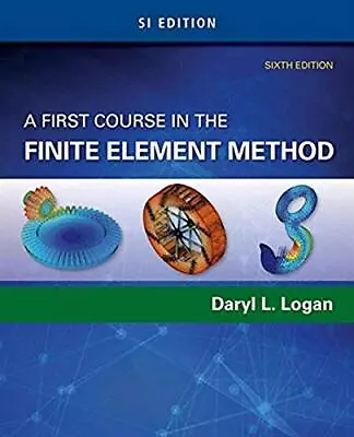 A First Course In The Finite Element Method Si Edition By Logan Logan New. • $123.14