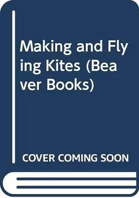 Making And Flying Kites (Beaver Books) By Etc. Paperback Book The Cheap Fast • £3.49