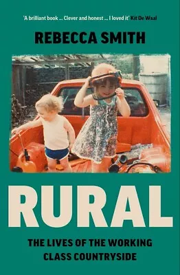 Rural: The Lives Of The Working Class Countryside New Smith Rebecca Book • £9.98