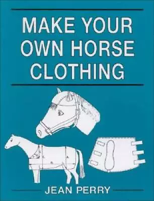 Make Your Own Horse Clothing - Paperback By Perry Jean - GOOD • $4.19