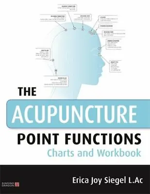 The Acupuncture Point Functions Charts And Workbook By Siegel Erica • $29.99