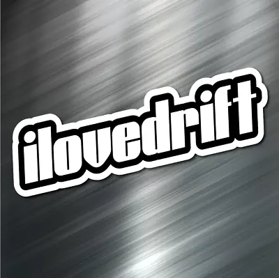 (1) I LOVE DRIFT Car Sticker Auto Race Drift JDM Decal Boost Tuner Euro Honda VW • $2.99