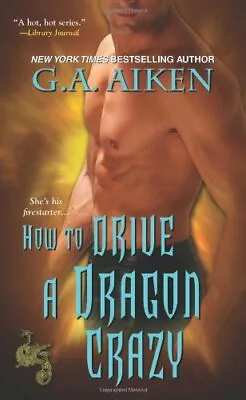 How To Drive A Dragon Crazy (Dragon Kin)G.A.Aiken • £4.43