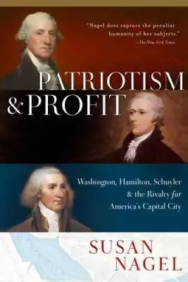 Patriotism And Profit: Washington Hamilton Schuyler  The Rivalry For A - GOOD • $6.29