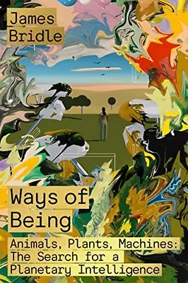 Ways Of Being: Animals Plants Machines: The Search For A Planetary Intelli... • $10.20