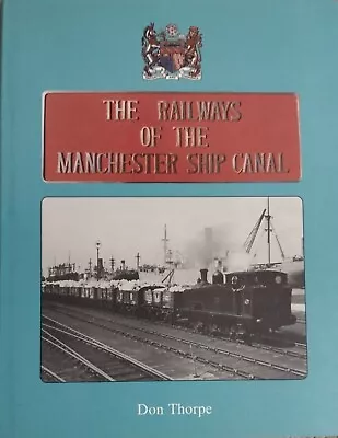 The Railways Of The Manchester Ship Canal  Don Thorpe • £19.99