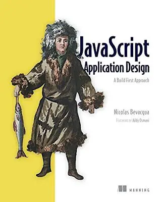 JavaScript Application Design: A Build First Approach By Nicolas Bevacqua Book • £3.99