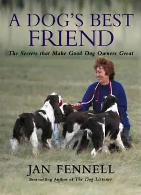 A Dog's Best Friend: The Secrets That Make Good Dog Owners GreatJan Fennell • £3.26