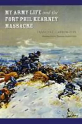 My Army Life & The Fort Phil Kearney Massacre - Carrington- Brand New 0803264437 • $11.65